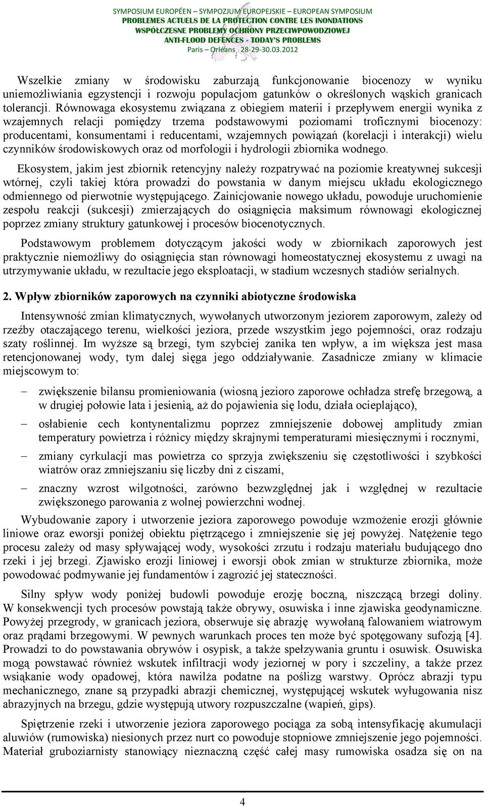 reducentami, wzajemnych powiązań (korelacji i interakcji) wielu czynników środowiskowych oraz od morfologii i hydrologii zbiornika wodnego.