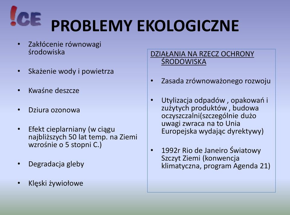 ) Degradacja gleby DZIAŁANIA NA RZECZ OCHRONY ŚRODOWISKA Zasada zrównoważonego rozwoju Utylizacja odpadów, opakowao i zużytych