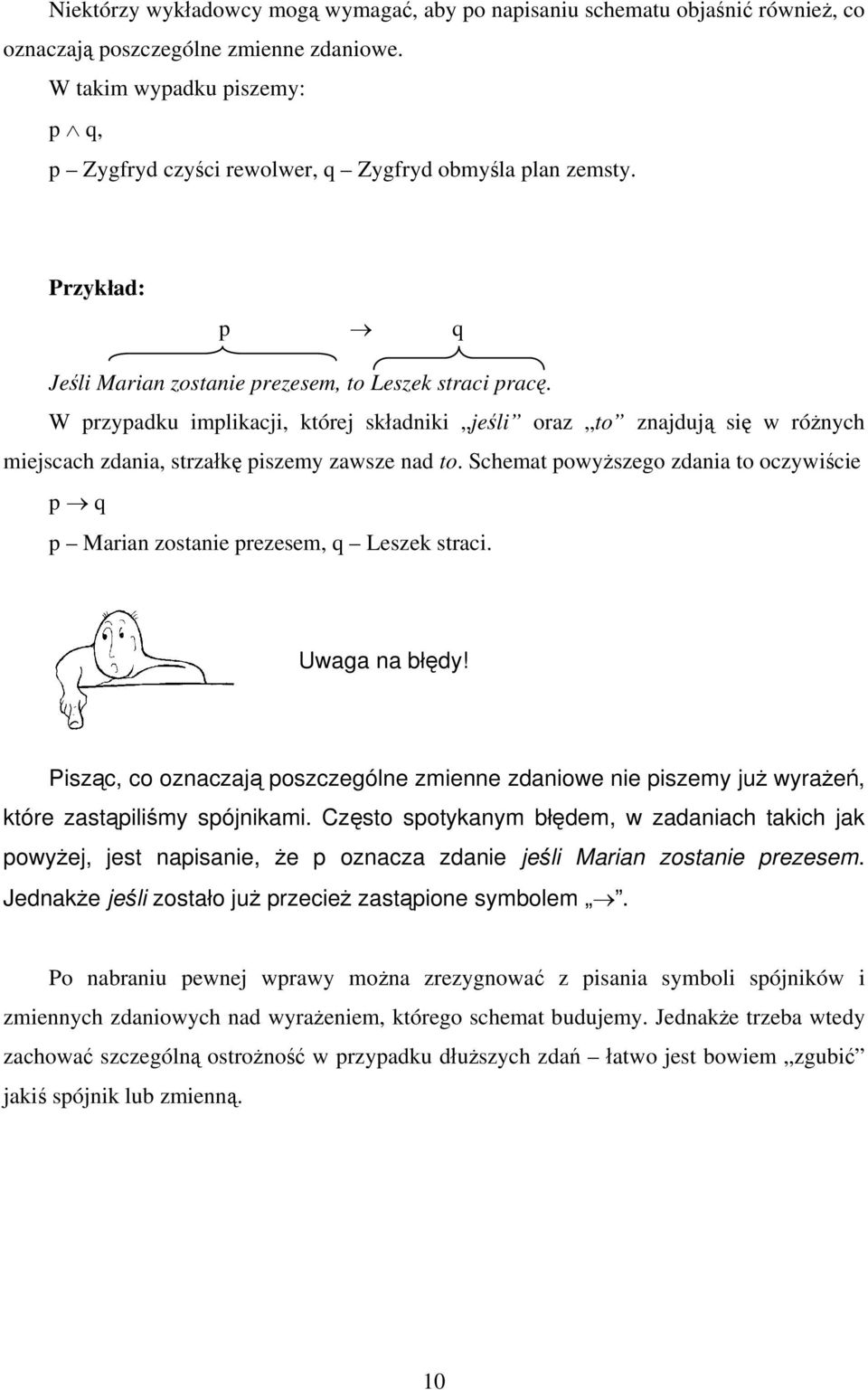 W przypadku implikacji, której składniki jeśli oraz to znajdują się w różnych miejscach zdania, strzałkę piszemy zawsze nad to.