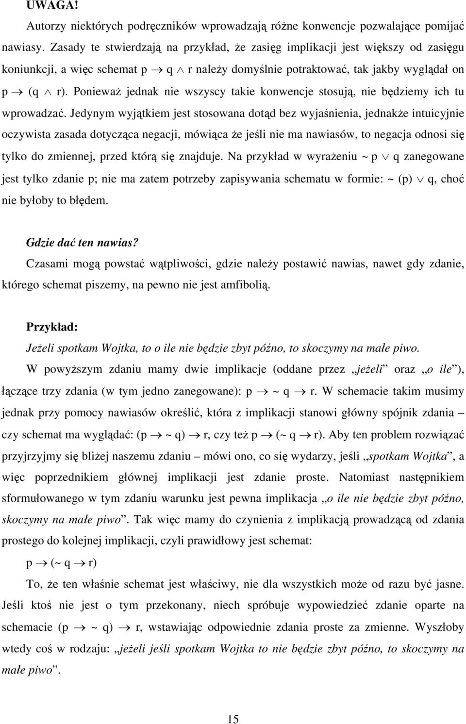 Ponieważ jednak nie wszyscy takie konwencje stosują, nie będziemy ich tu wprowadzać.