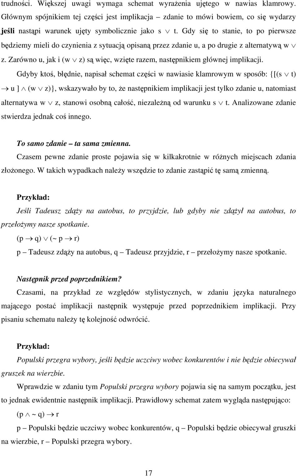 Gdy się to stanie, to po pierwsze będziemy mieli do czynienia z sytuacją opisaną przez zdanie u, a po drugie z alternatywą w z.