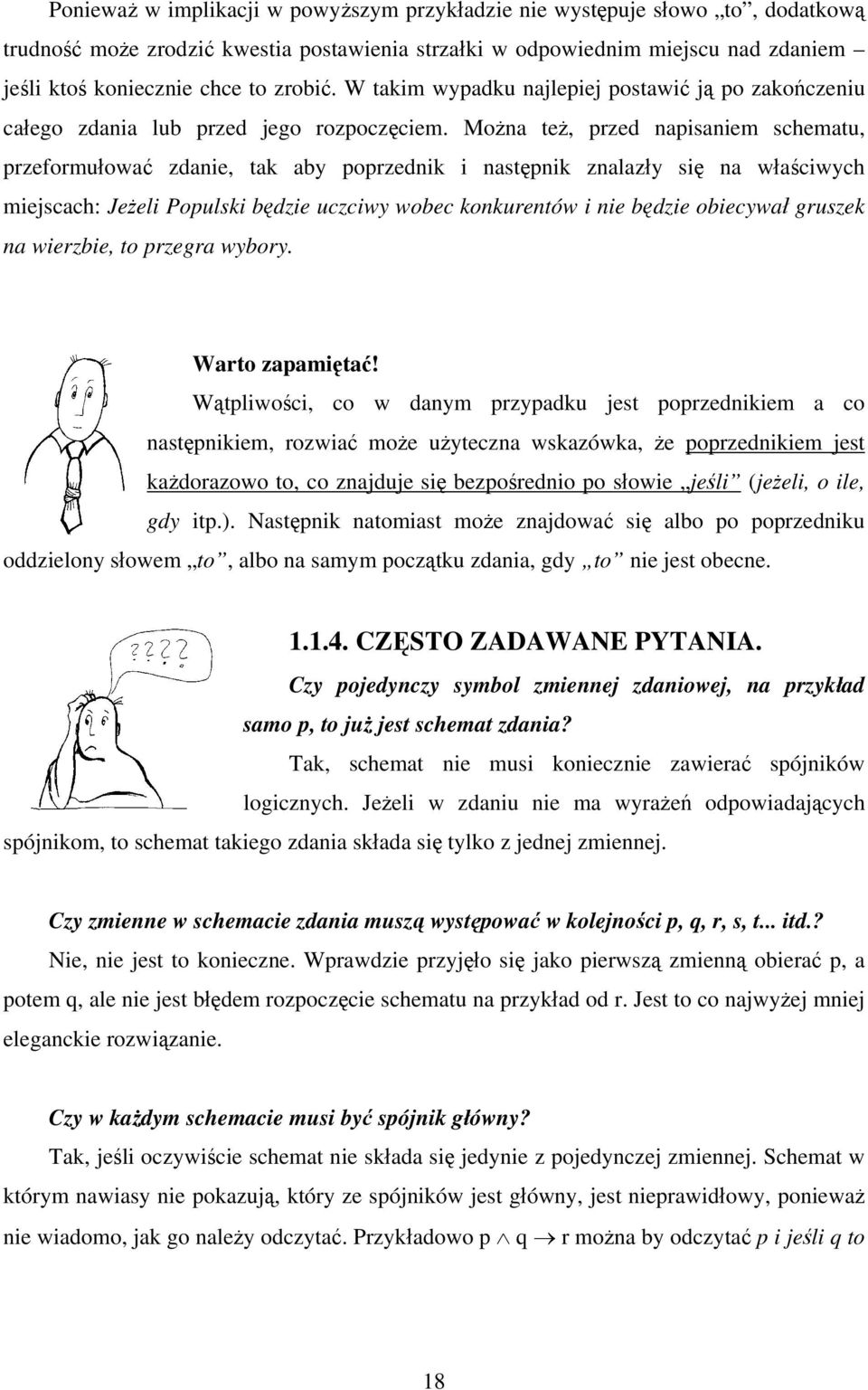 Można też, przed napisaniem schematu, przeformułować zdanie, tak aby poprzednik i następnik znalazły się na właściwych miejscach: Jeżeli Populski będzie uczciwy wobec konkurentów i nie będzie