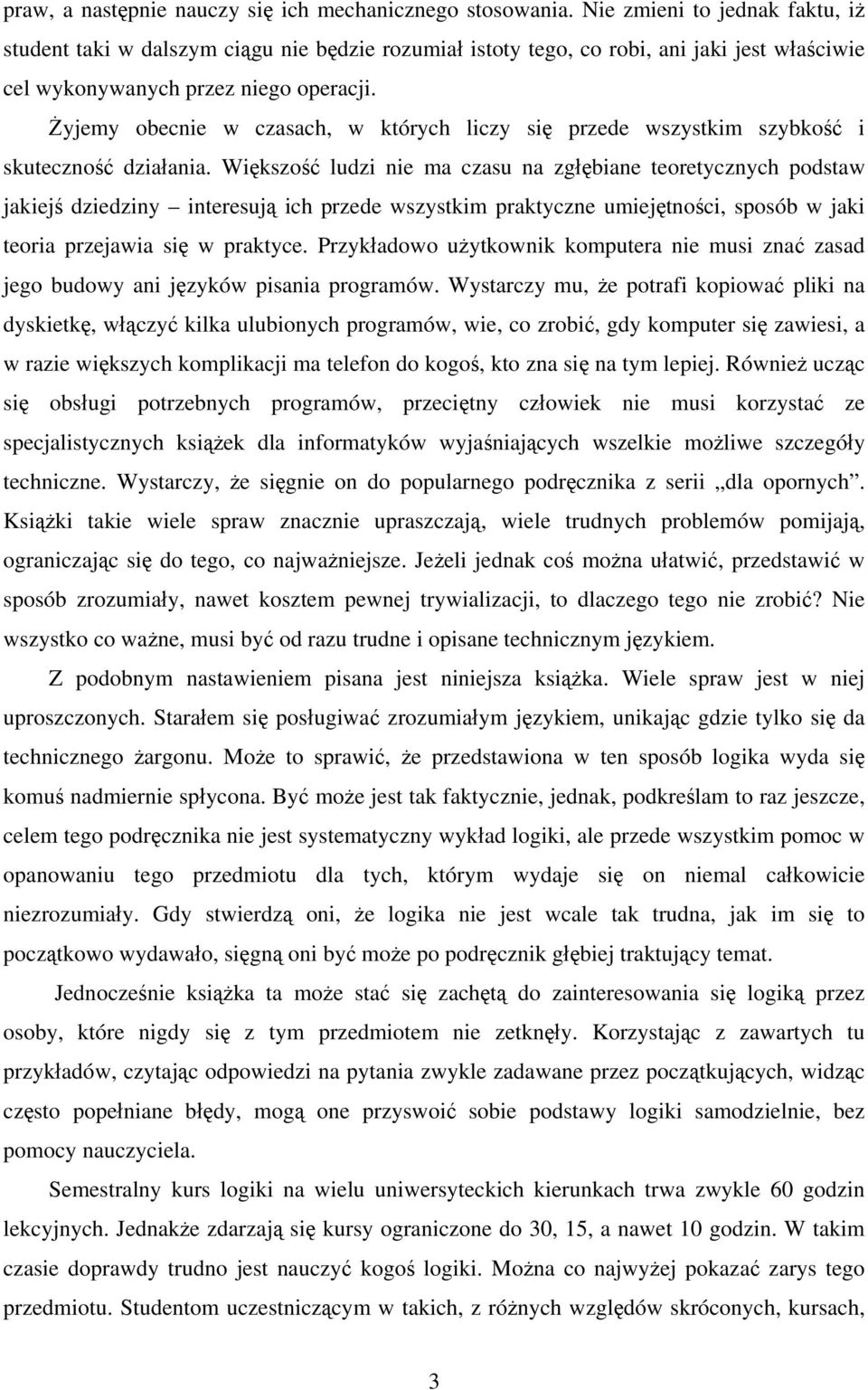 Żyjemy obecnie w czasach, w których liczy się przede wszystkim szybkość i skuteczność działania.