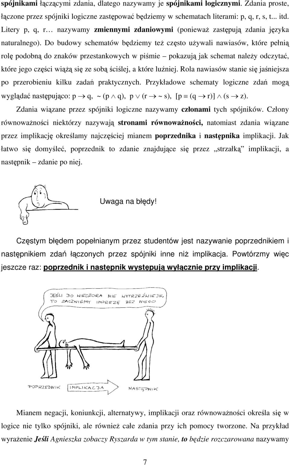 Do budowy schematów będziemy też często używali nawiasów, które pełnią rolę podobną do znaków przestankowych w piśmie pokazują jak schemat należy odczytać, które jego części wiążą się ze sobą