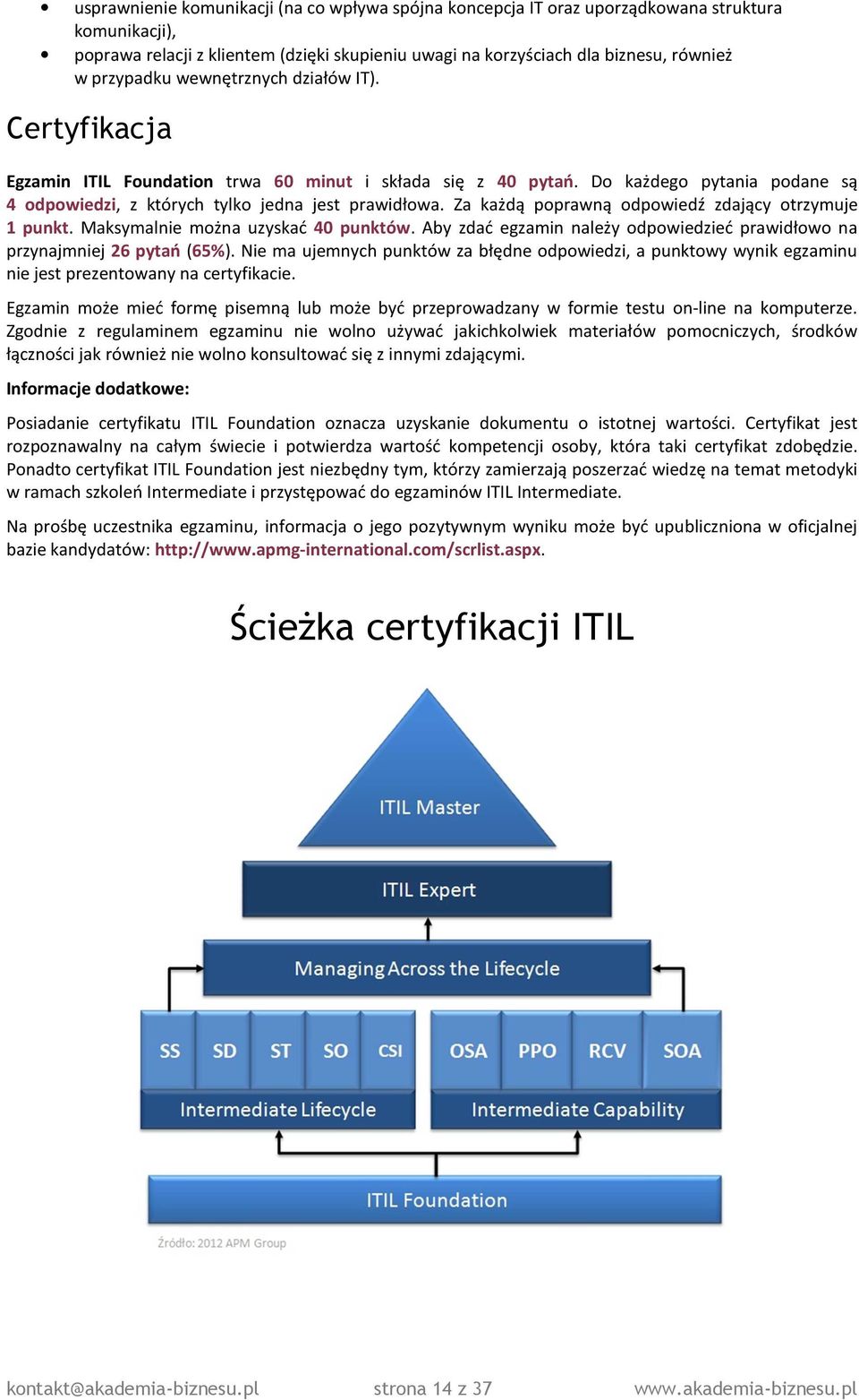 Za każdą poprawną odpowiedź zdający otrzymuje 1 punkt. Maksymalnie można uzyskać 40 punktów. Aby zdać egzamin należy odpowiedzieć prawidłowo na przynajmniej 26 pytań (65%).