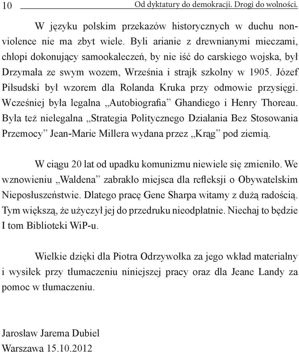 Józef Piłsudski był wzorem dla Rolanda Kruka przy odmowie przysięgi. Wcześniej była legalna Autobiografia Ghandiego i Henry Thoreau.