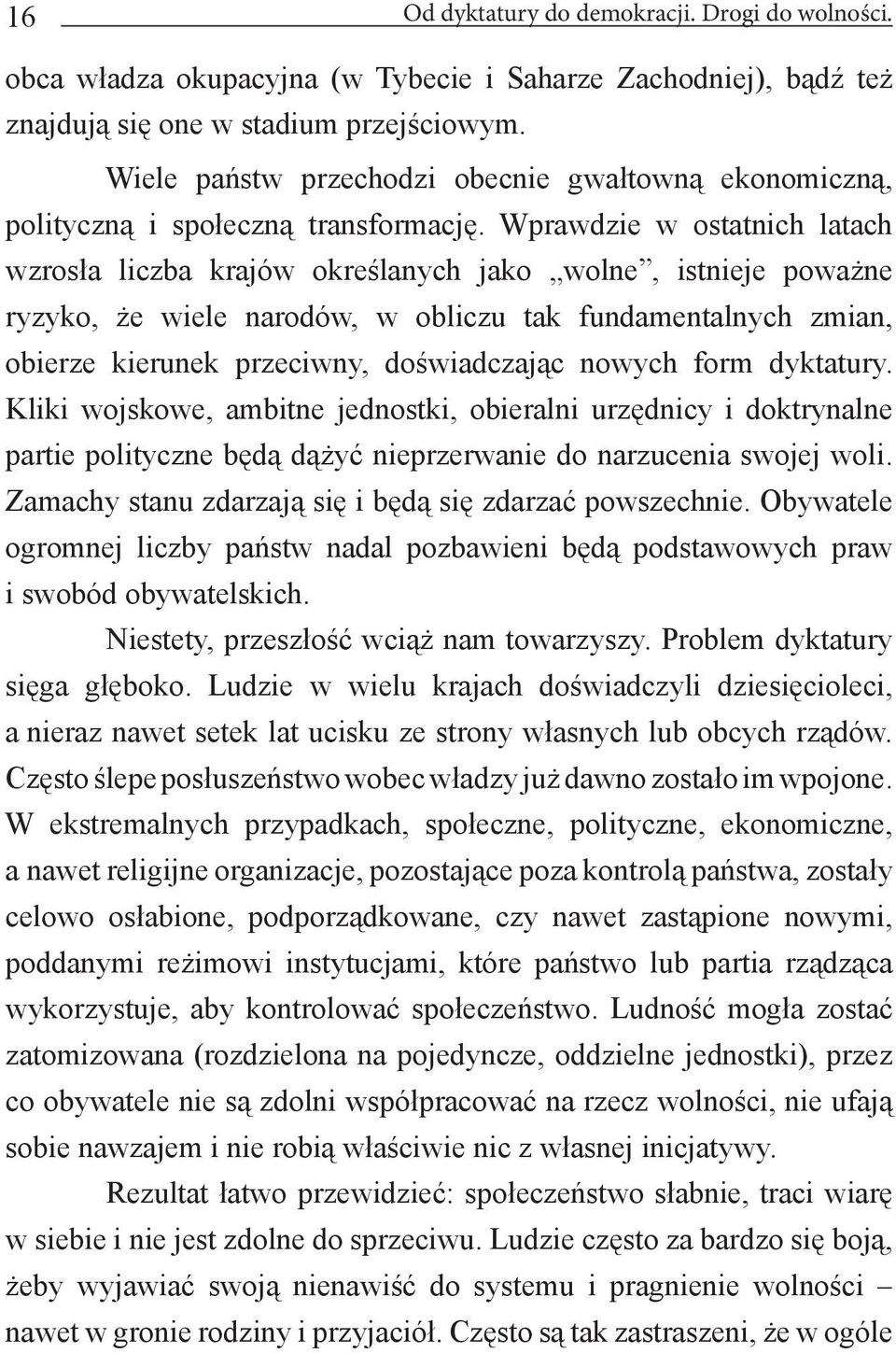 Wprawdzie w ostatnich latach wzrosła liczba krajów określanych jako wolne, istnieje poważne ryzyko, że wiele narodów, w obliczu tak fundamentalnych zmian, obierze kierunek przeciwny, doświadczając