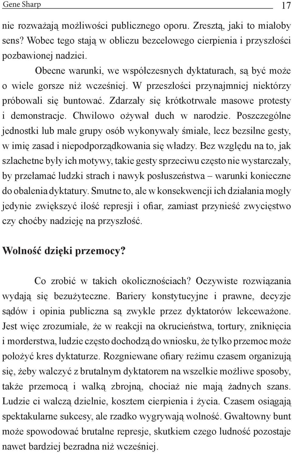 Zdarzały się krótkotrwałe masowe protesty i demonstracje. Chwilowo ożywał duch w narodzie.