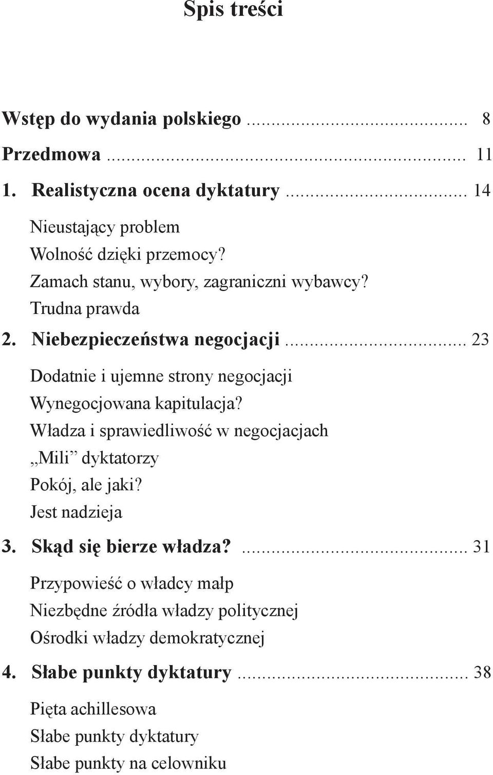 .. 23 Dodatnie i ujemne strony negocjacji Wynegocjowana kapitulacja? Władza i sprawiedliwość w negocjacjach Mili dyktatorzy Pokój, ale jaki?