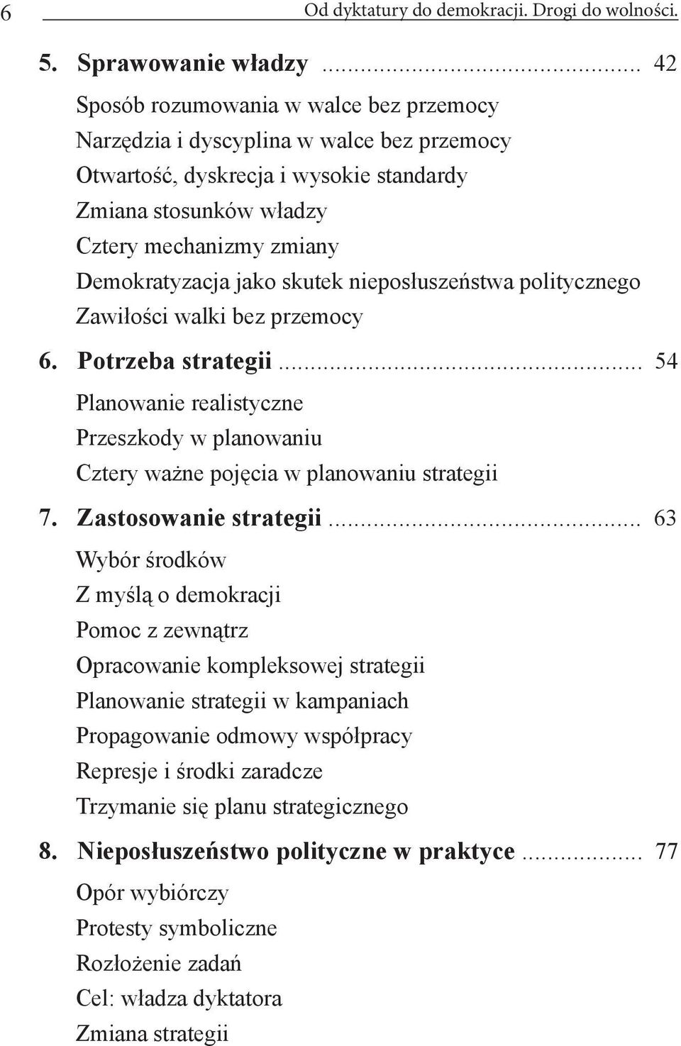 skutek nieposłuszeństwa politycznego Zawiłości walki bez przemocy 6. Potrzeba strategii... 54 Planowanie realistyczne Przeszkody w planowaniu Cztery ważne pojęcia w planowaniu strategii 7.