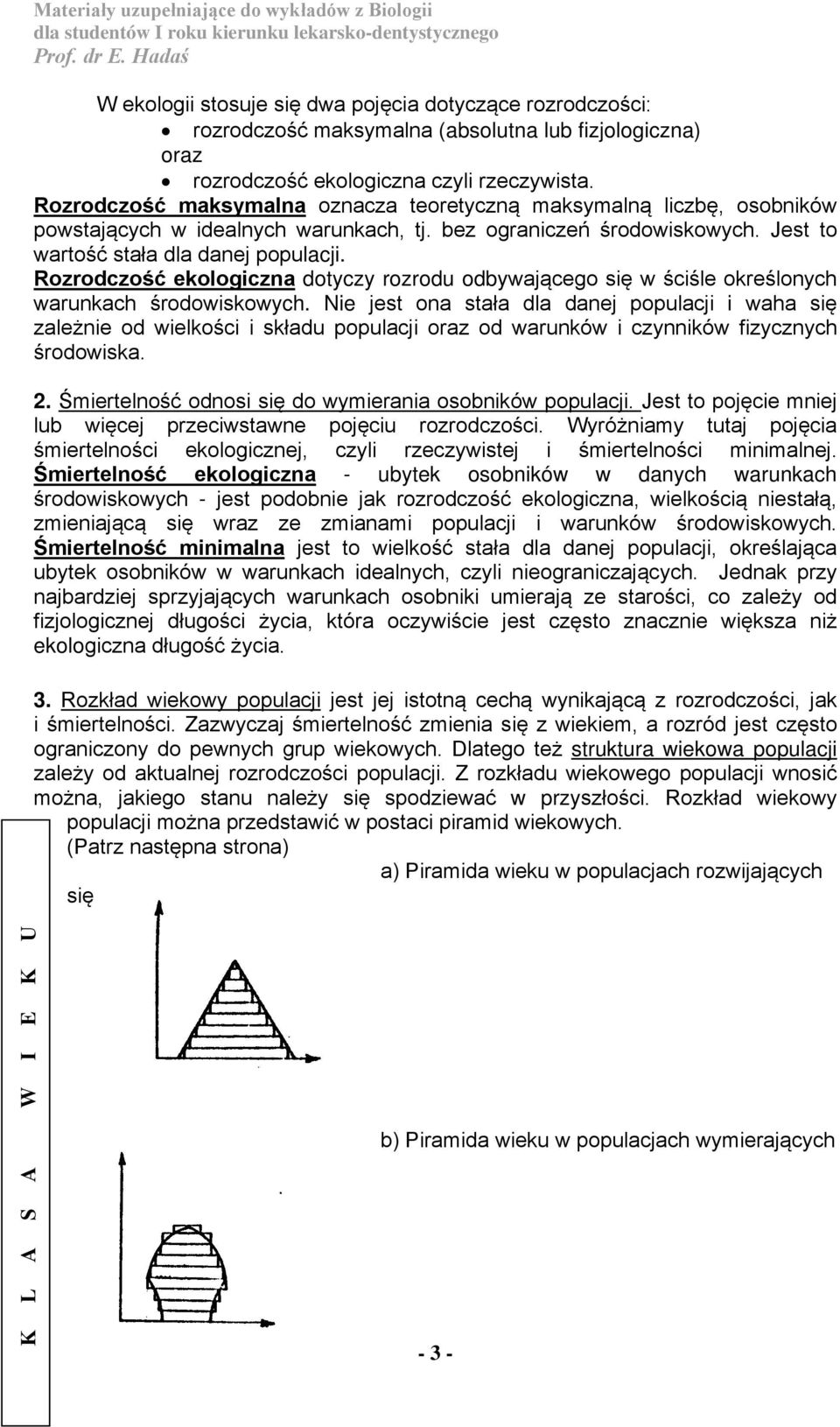 Rozrodczość ekologiczna dotyczy rozrodu odbywającego się w ściśle określonych warunkach środowiskowych.