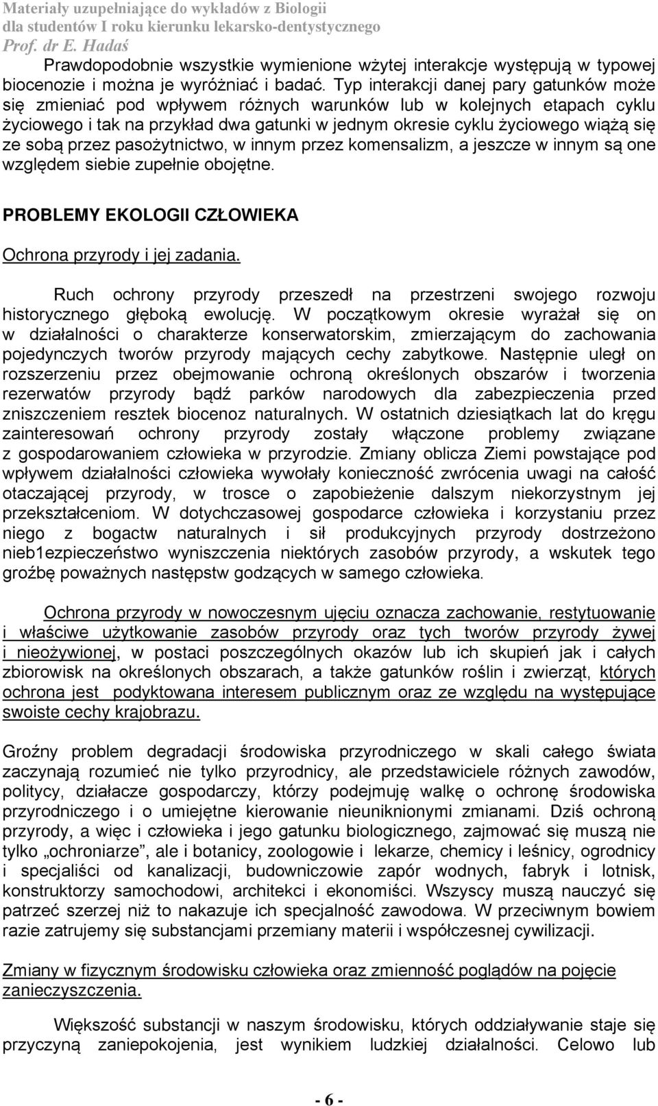 sobą przez pasożytnictwo, w innym przez komensalizm, a jeszcze w innym są one względem siebie zupełnie obojętne. PROBLEMY EKOLOGII CZŁOWIEKA Ochrona przyrody i jej zadania.