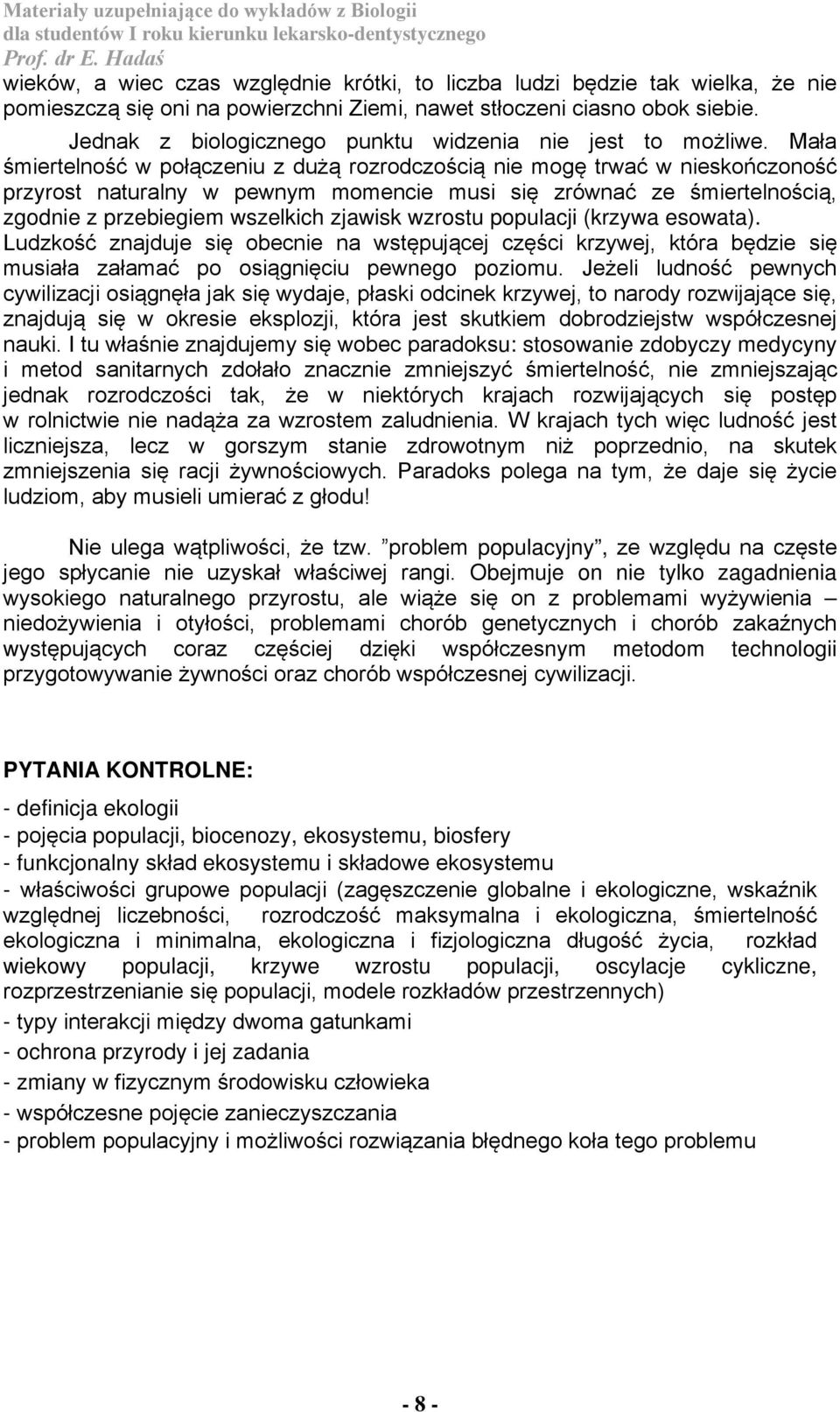 Mała śmiertelność w połączeniu z dużą rozrodczością nie mogę trwać w nieskończoność przyrost naturalny w pewnym momencie musi się zrównać ze śmiertelnością, zgodnie z przebiegiem wszelkich zjawisk