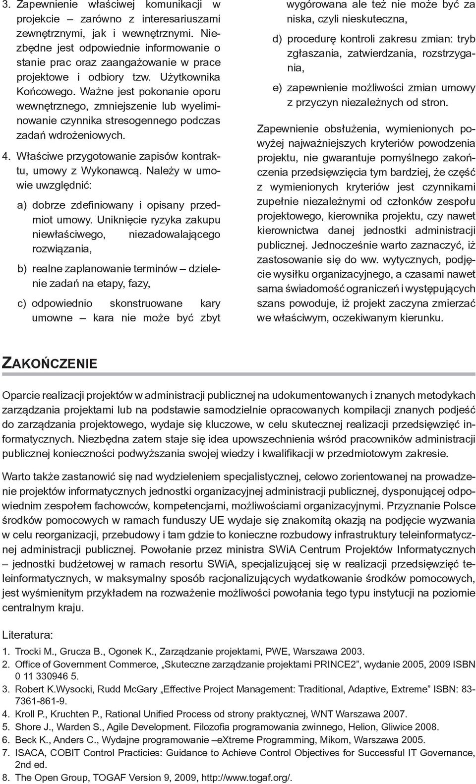 Ważne jest pokonanie oporu wewnętrznego, zmniejszenie lub wyeliminowanie czynnika stresogennego podczas zadań wdrożeniowych. 4. Właściwe przygotowanie zapisów kontraktu, umowy z Wykonawcą.