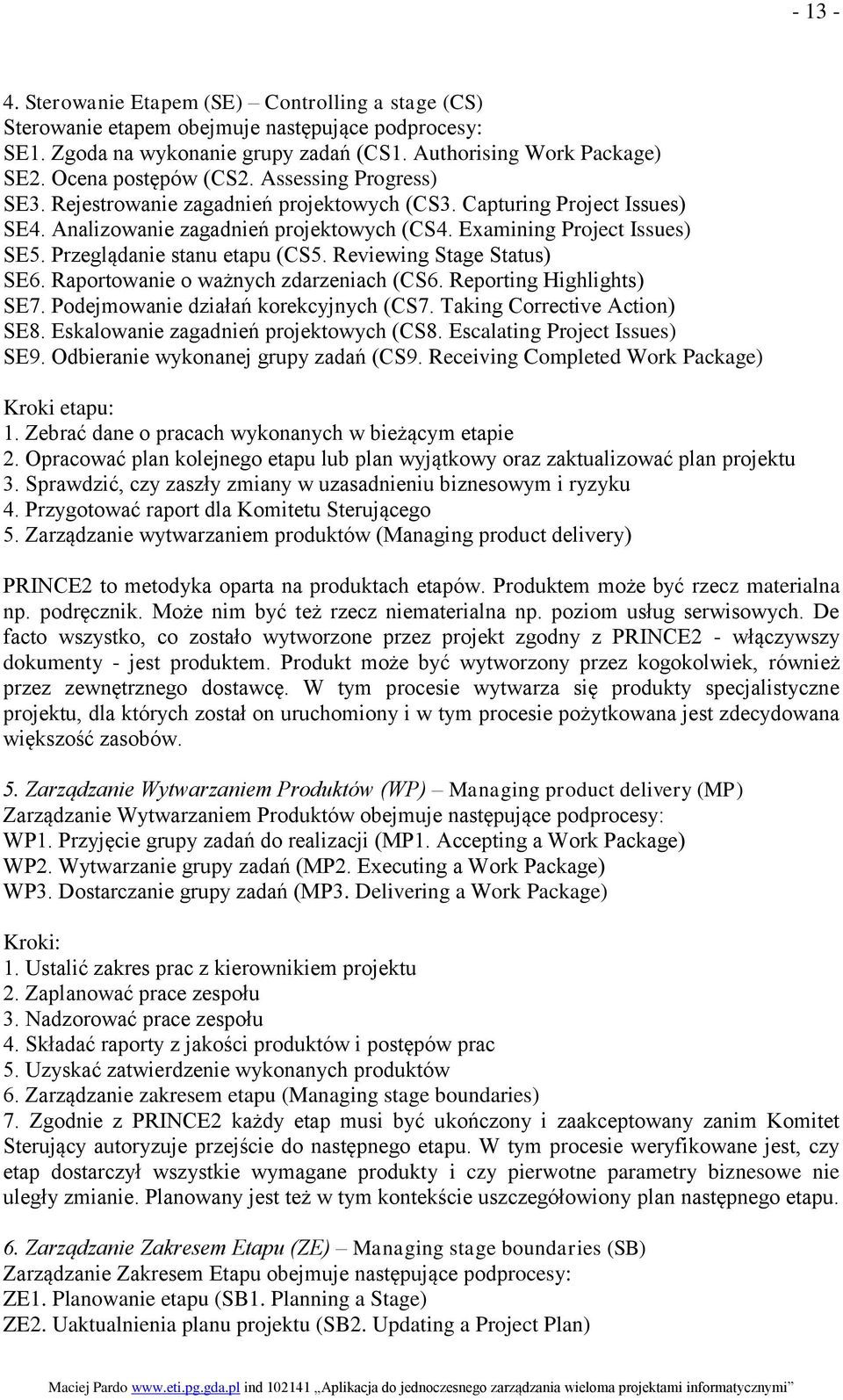 Przeglądanie stanu etapu (CS5. Reviewing Stage Status) SE. Raportowanie o ważnych zdarzeniach (CS. Reporting Highlights) SE7. Podejmowanie działań korekcyjnych (CS7. Taking Corrective Action) SE8.