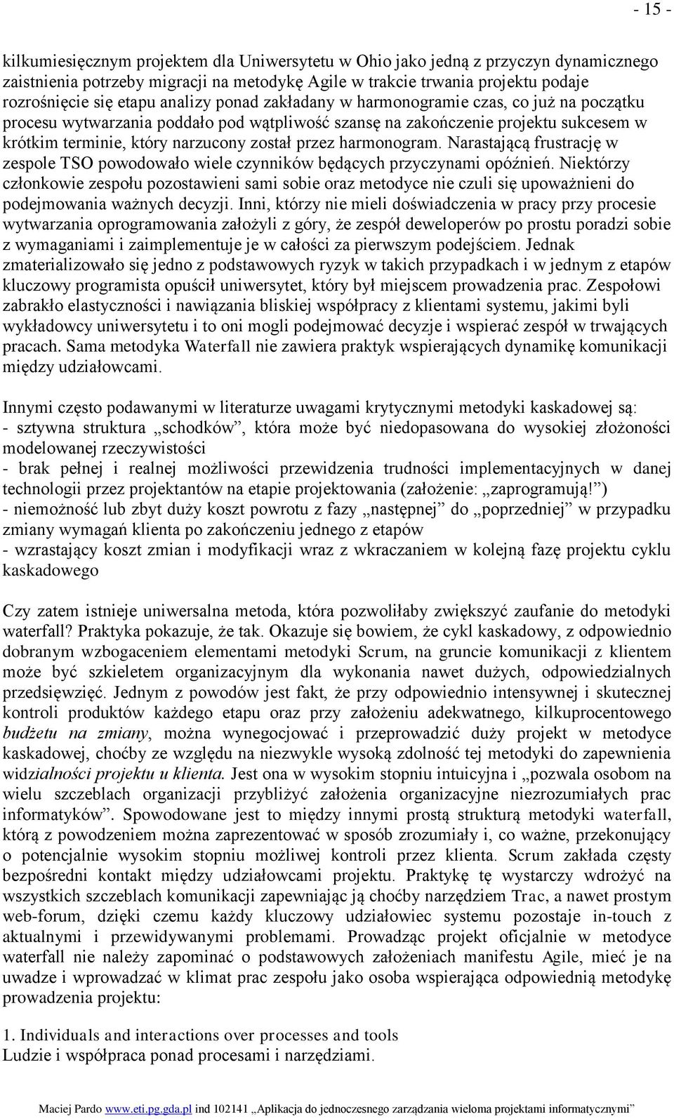 harmonogram. Narastającą frustrację w zespole TSO powodowało wiele czynników będących przyczynami opóźnień.