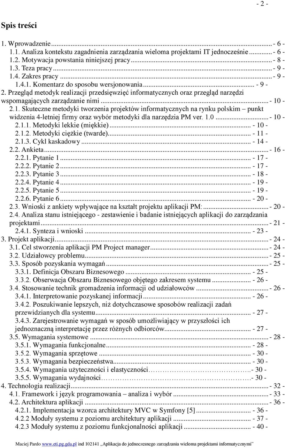 .. - 10-2.1. Skuteczne metodyki tworzenia projektów informatycznych na rynku polskim punkt widzenia 4-letniej firmy oraz wybór metodyki dla narzędzia PM ver. 1.0... - 10-2.1.1. Metodyki lekkie (miękkie).