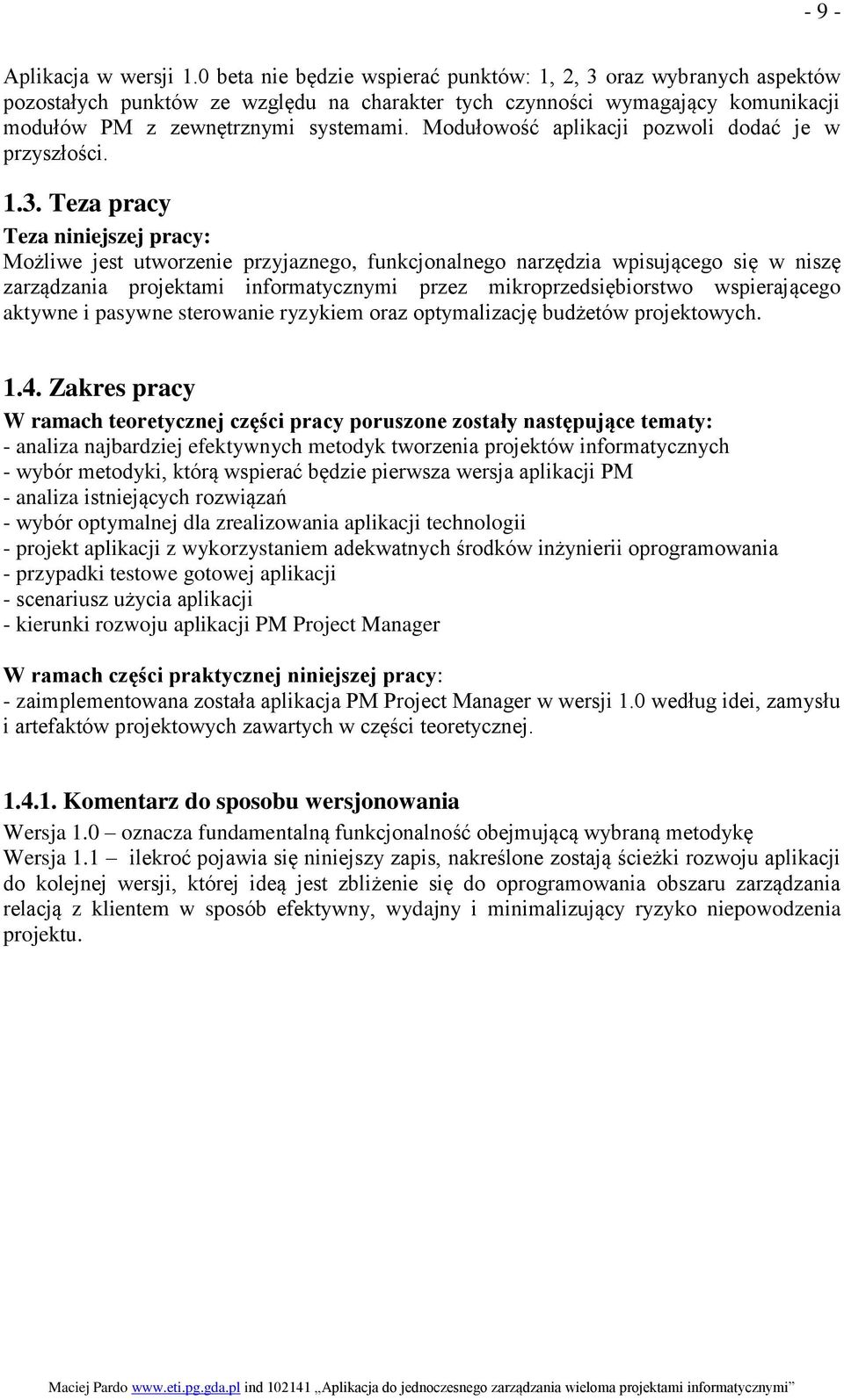 Modułowość aplikacji pozwoli dodać je w przyszłości. 1.3.