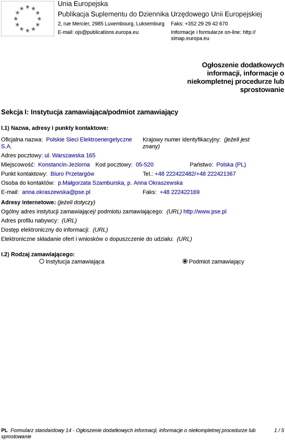 1) Nazwa, adresy i punkty kontaktowe: Oficjalna nazwa: Polskie Sieci Elektroenergetyczne S.A. Adres pocztowy: ul.