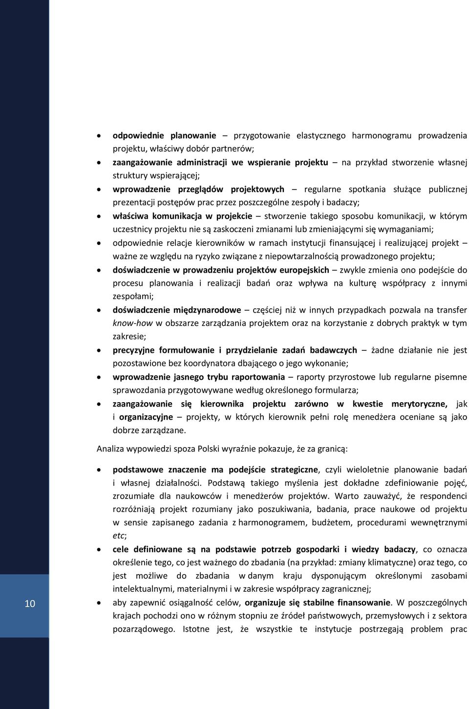 stworzenie takiego sposobu komunikacji, w którym uczestnicy projektu nie są zaskoczeni zmianami lub zmieniającymi się wymaganiami; odpowiednie relacje kierowników w ramach instytucji finansującej i