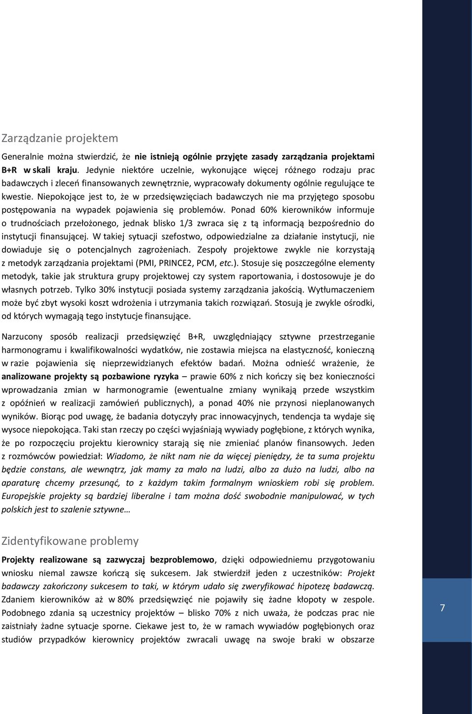 Niepokojące jest to, że w przedsięwzięciach badawczych nie ma przyjętego sposobu postępowania na wypadek pojawienia się problemów.