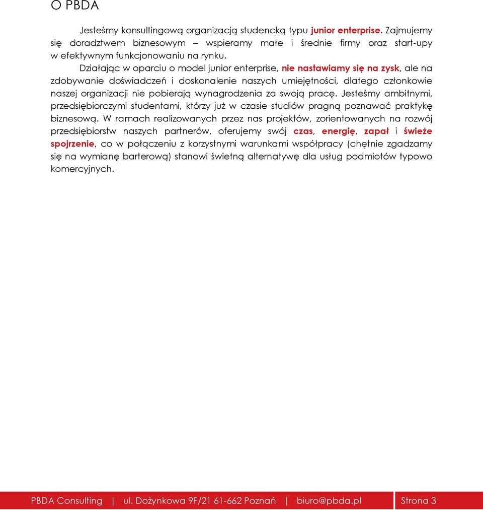 wynagrodzenia za swoją pracę. Jesteśmy ambitnymi, przedsiębiorczymi studentami, którzy już w czasie studiów pragną poznawać praktykę biznesową.