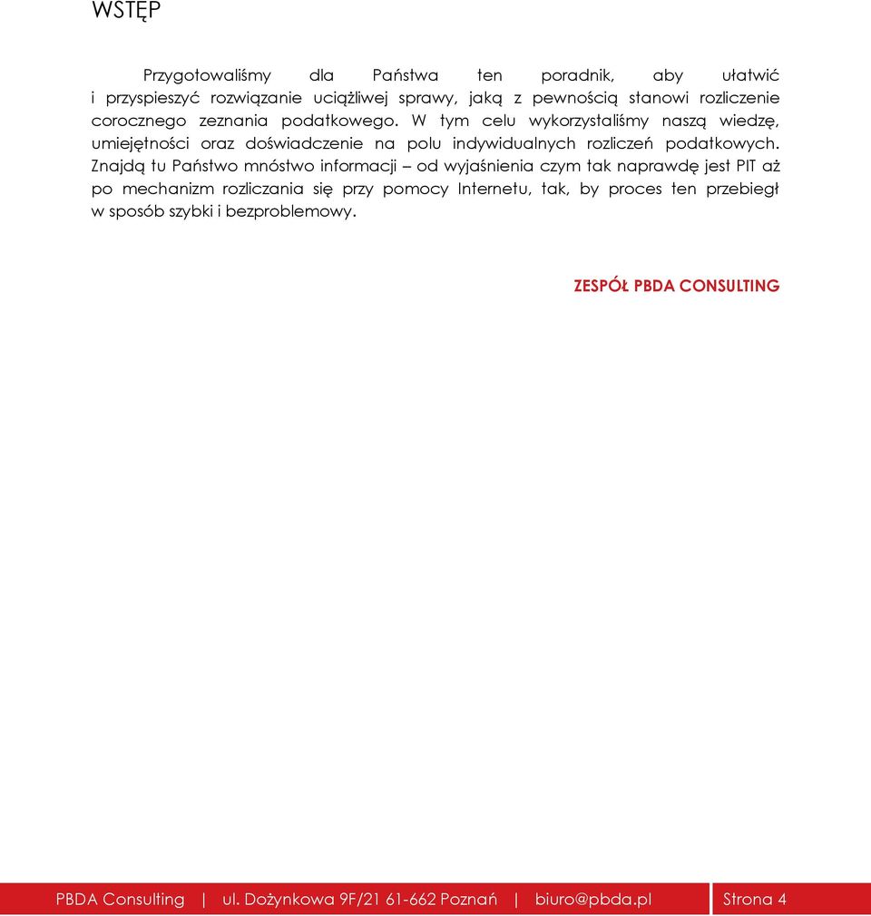 W tym celu wykorzystaliśmy naszą wiedzę, umiejętności oraz doświadczenie na polu indywidualnych rozliczeń podatkowych.