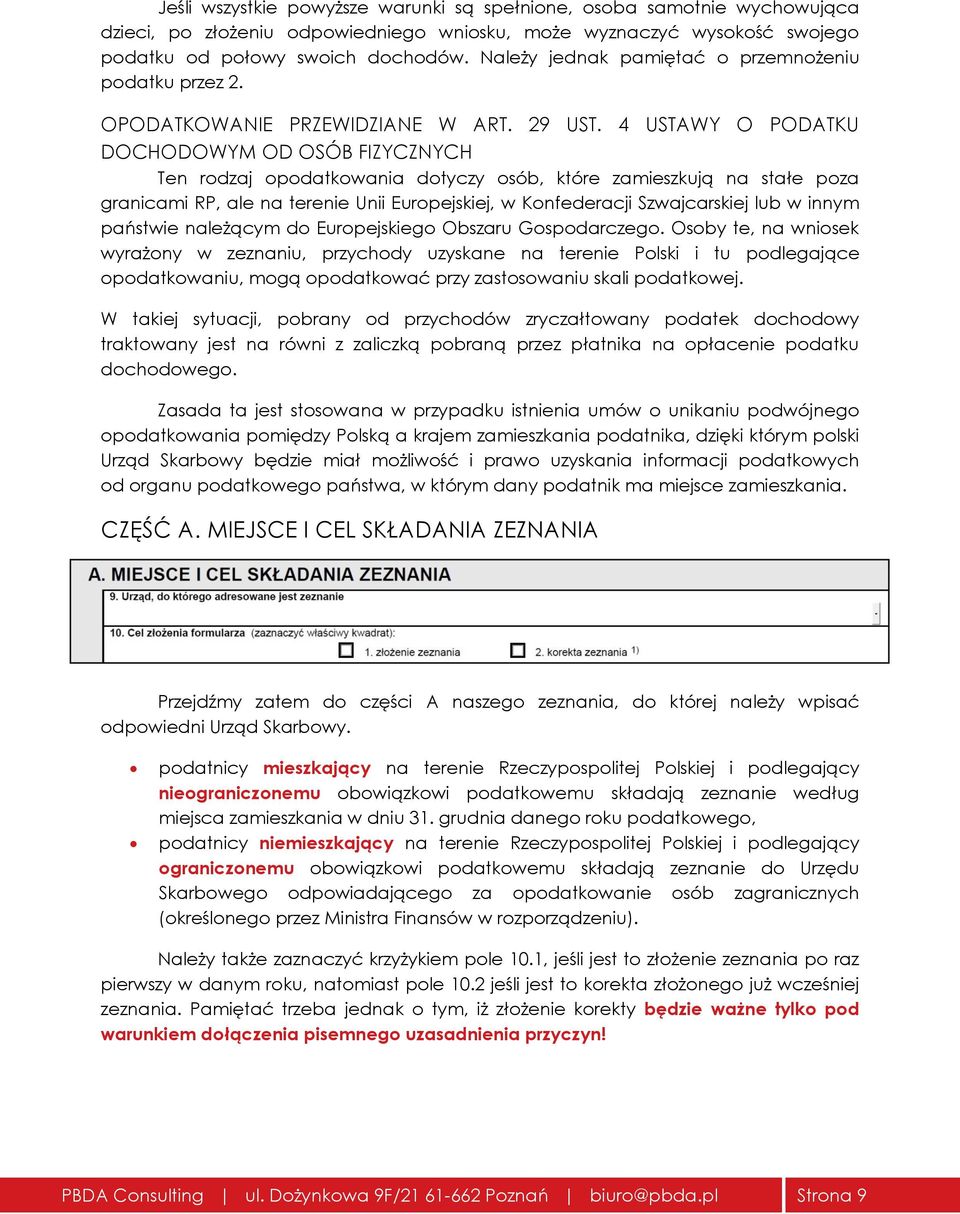 4 USTAWY O PODATKU DOCHODOWYM OD OSÓB FIZYCZNYCH Ten rodzaj opodatkowania dotyczy osób, które zamieszkują na stałe poza granicami RP, ale na terenie Unii Europejskiej, w Konfederacji Szwajcarskiej