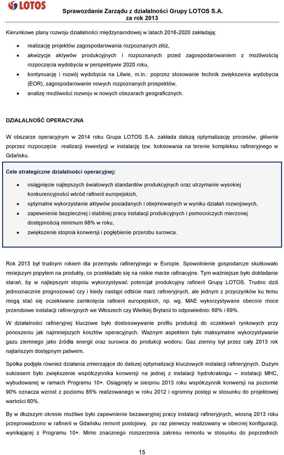 : poprzez stosowanie technik zwiększenia wydobycia (EOR), zagospodarowanie nowych rozpoznanych prospektów, analizę możliwości rozwoju w nowych obszarach geograficznych.