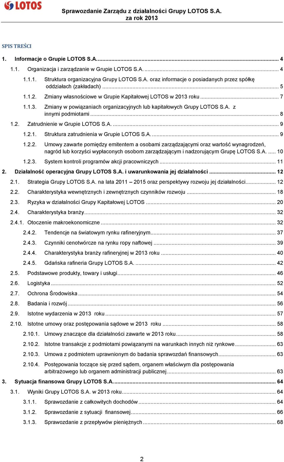 A.... 9 1.2.1. Struktura zatrudnienia w Grupie LOTOS S.A.... 9 1.2.2. Umowy zawarte pomiędzy emitentem a osobami zarządzającymi oraz wartość wynagrodzeń, nagród lub korzyści wypłaconych osobom zarządzającym i nadzorującym Grupę LOTOS S.