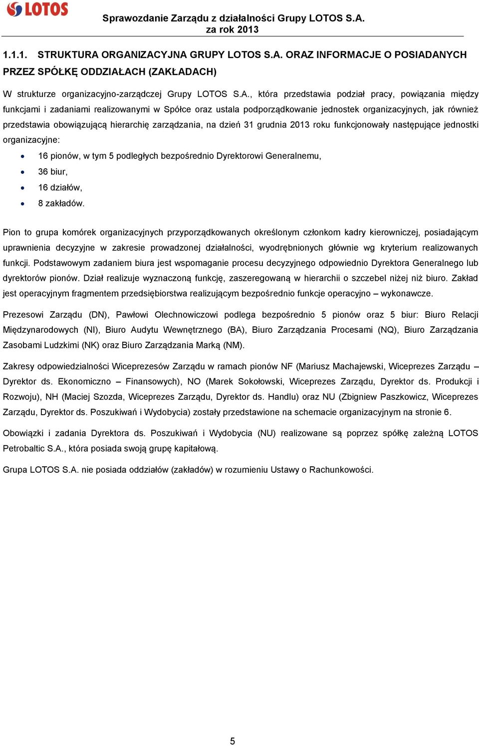 między funkcjami i zadaniami realizowanymi w Spółce oraz ustala podporządkowanie jednostek organizacyjnych, jak również przedstawia obowiązującą hierarchię zarządzania, na dzień 31 grudnia 2013 roku