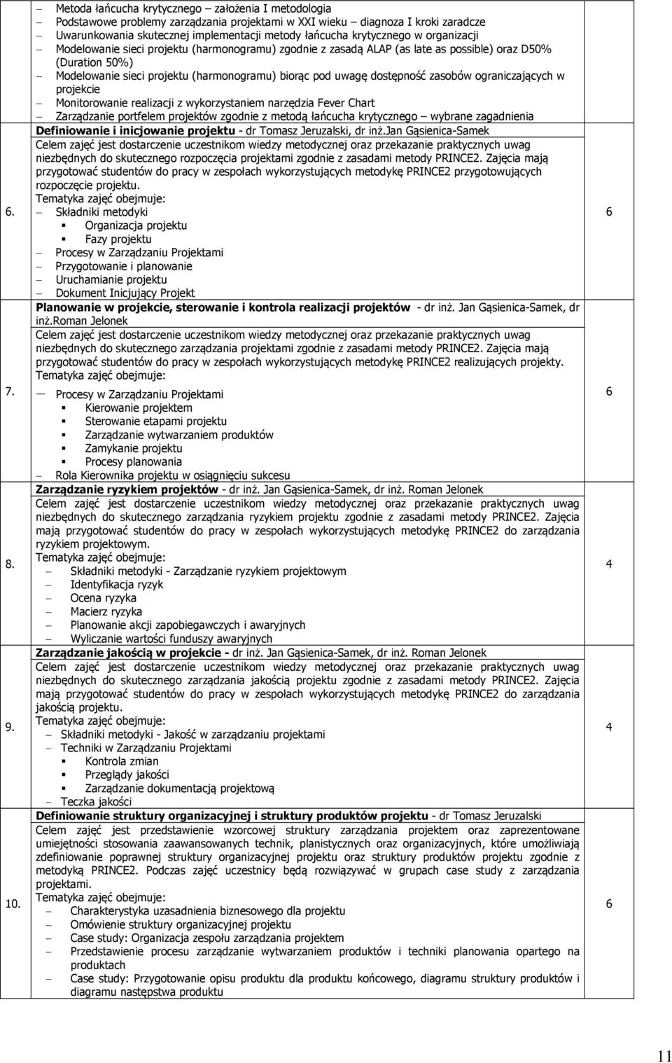 w organizacji Modelowanie sieci projektu (harmonogramu) zgodnie z zasadą ALAP (as late as possible) oraz D50% (Duration 50%) Modelowanie sieci projektu (harmonogramu) biorąc pod uwagę dostępność