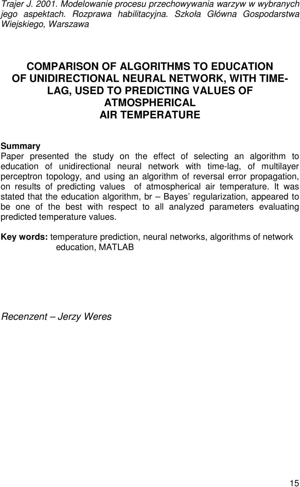 Summary Paper presented the study on the effect of selecting an algorithm to education of unidirectional neural network with time-lag, of multilayer perceptron topology, and using an algorithm of