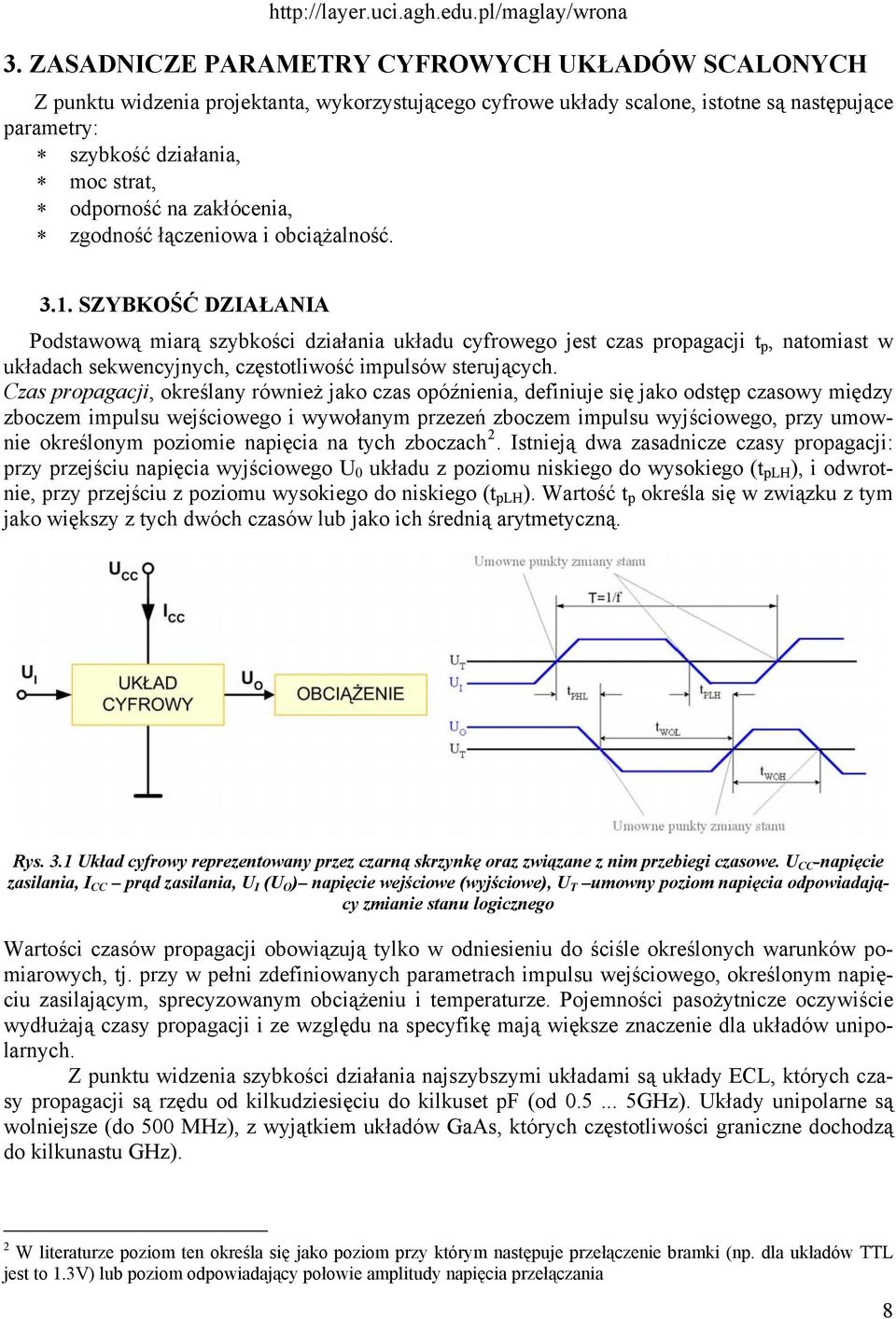 SZYBKOŚĆ DZIAŁANIA Podstawową miarą szybkości działania układu cyfrowego jest czas propagacji t p, natomiast w układach sekwencyjnych, częstotliwość impulsów sterujących.