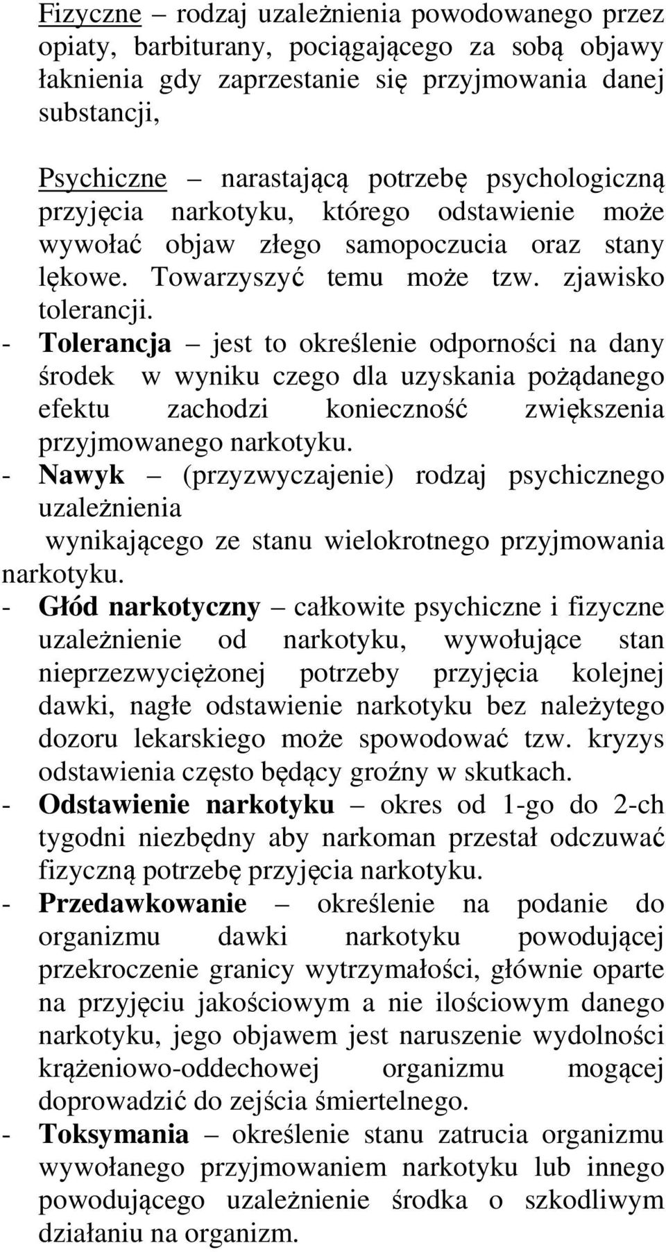 - Tolerancja jest to określenie odporności na dany środek w wyniku czego dla uzyskania pożądanego efektu zachodzi konieczność zwiększenia przyjmowanego narkotyku.