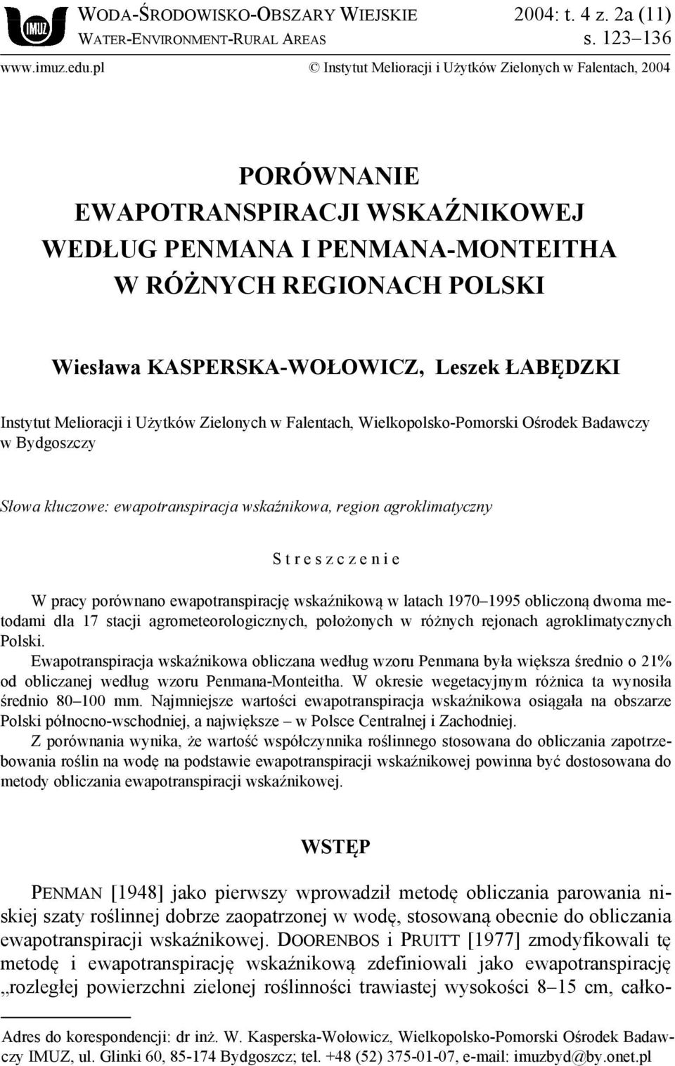 Leszek ŁABĘDZKI Instytut Melioracji i Użytków Zielonych w Falentach, Wielkopolsko-Pomorski Ośrodek Badawczy w Bydgoszczy Słowa kluczowe: ewapotranspiracja wskaźnikowa, region agroklimatyczny S t r e