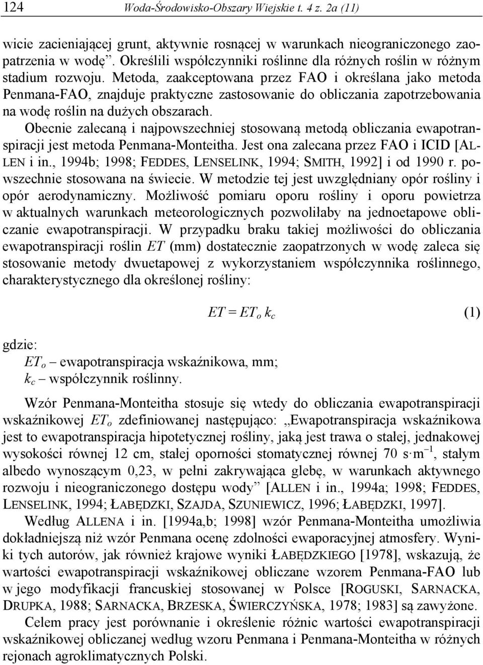 Metoda, zaakceptowana przez FAO i określana jako metoda Penmana-FAO, znajduje praktyczne zastosowanie do obliczania zapotrzebowania na wodę roślin na dużych obszarach.