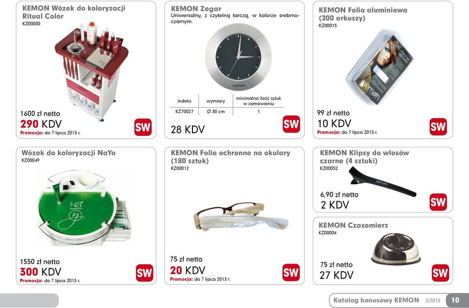 cm 1 28 KDV 99 zł netto 10 KDV Wózek do koloryzacji NaYo KZ00049 KEMON Folie ochronne na okulary (180 sztuk) KZ00012 KEMON Klipsy