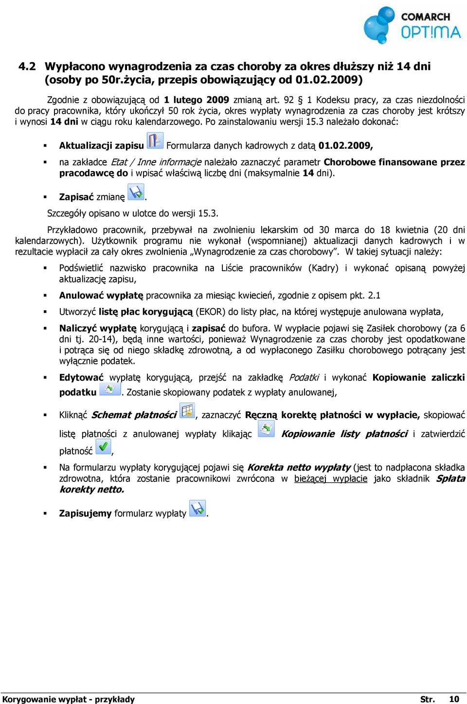 Po zainstalowaniu wersji 15.3 naleŝało dokonać: Aktualizacji zapisu Formularza danych kadrowych z datą 01.02.