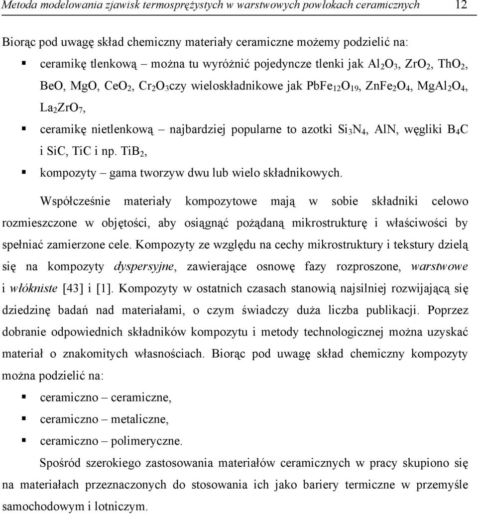 Si 3 N 4, AlN, węgliki B 4 C i SiC, TiC i np. TiB 2, kompozyty gama tworzyw dwu lub wielo składnikowych.