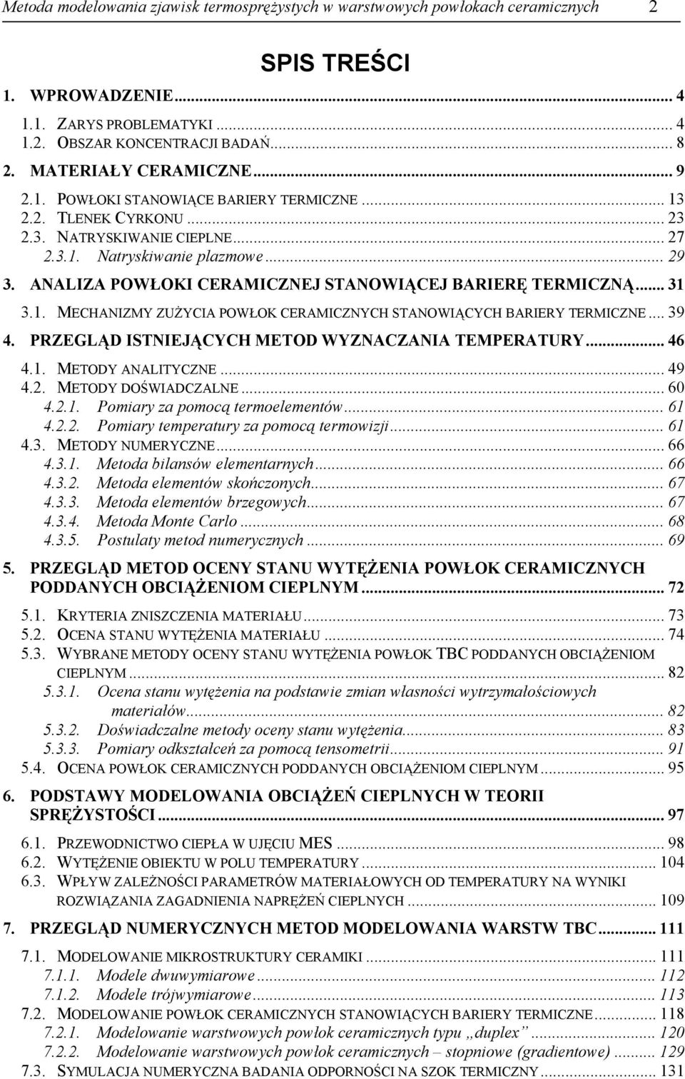 ANALIZA POWŁOKI CERAMICZNEJ STANOWIĄCEJ BARIERĘ TERMICZNĄ... 31 3.1. MECHANIZMY ZUŻYCIA POWŁOK CERAMICZNYCH STANOWIĄCYCH BARIERY TERMICZNE... 39 4. PRZEGLĄD ISTNIEJĄCYCH METOD WYZNACZANIA TEMPERATURY.