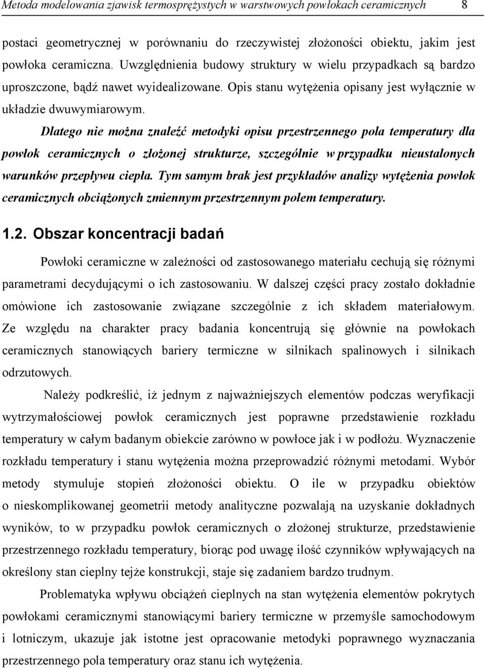 Dlatego nie można znaleźć metodyki opisu przestrzennego pola temperatury dla powłok ceramicznych o złożonej strukturze, szczególnie w przypadku nieustalonych warunków przepływu ciepła.