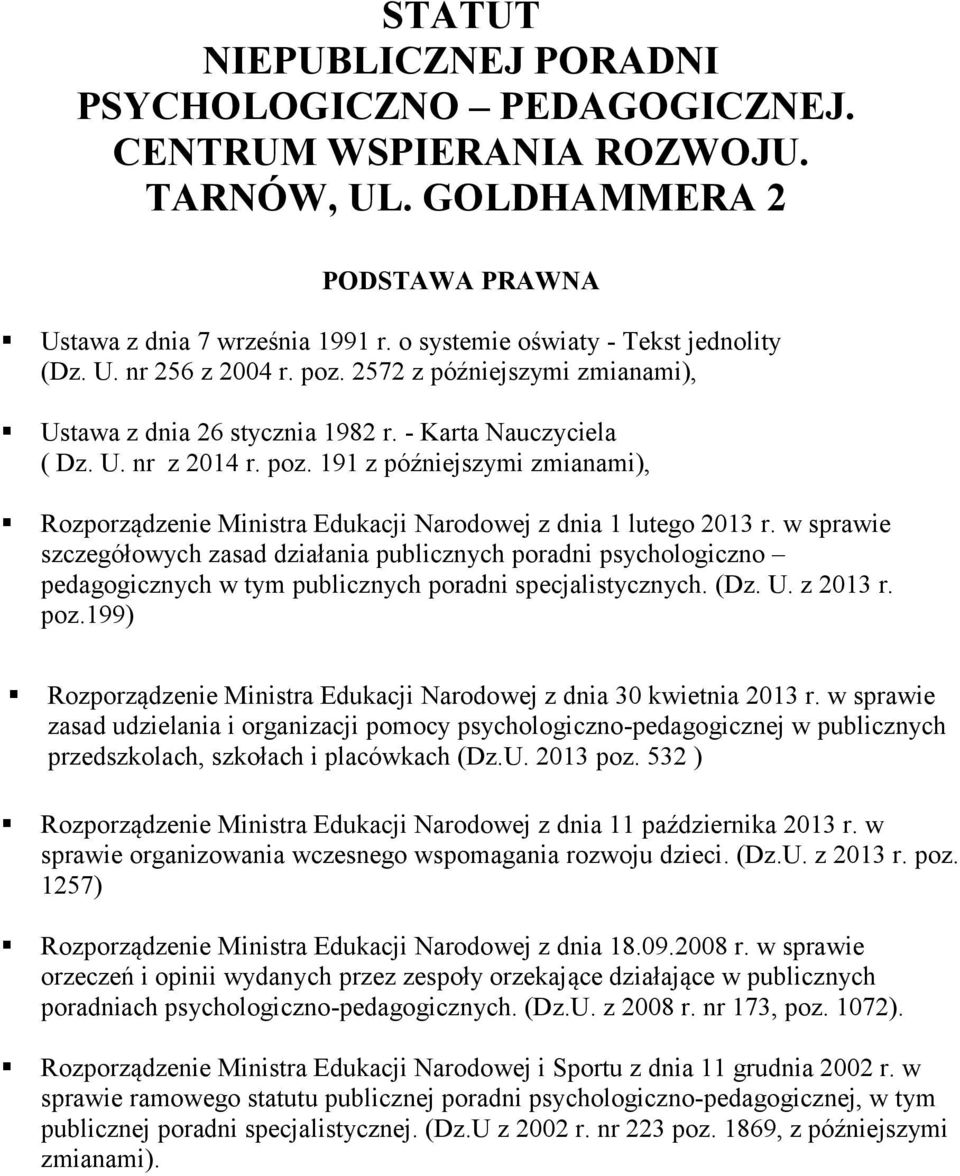 w sprawie szczegółowych zasad działania publicznych poradni psychologiczno pedagogicznych w tym publicznych poradni specjalistycznych. (Dz. U. z 2013 r. poz.