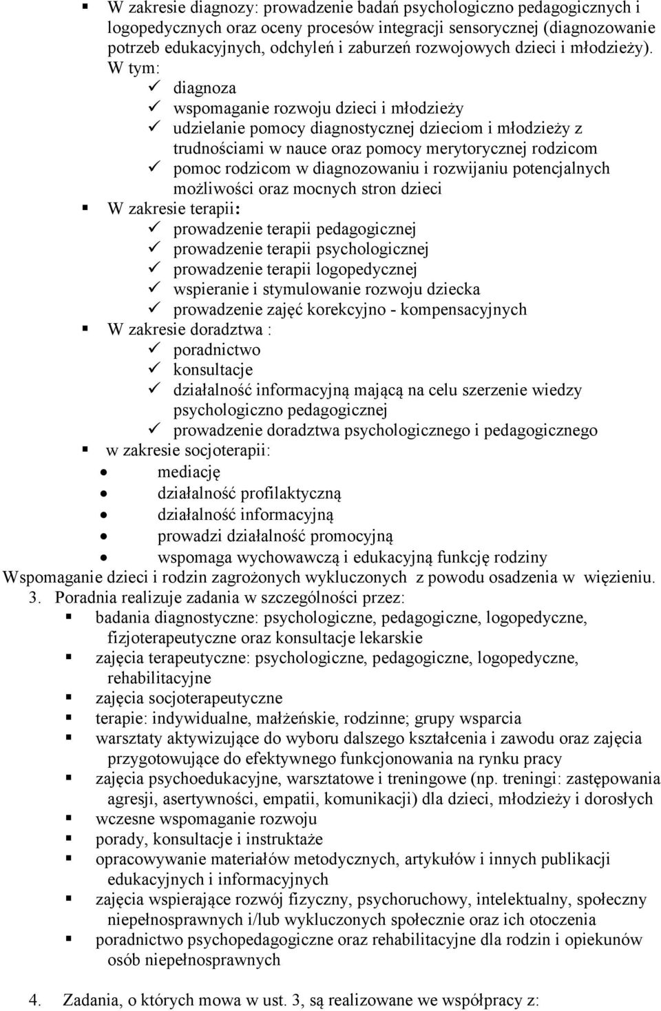 W tym: diagnoza wspomaganie rozwoju dzieci i młodzieży udzielanie pomocy diagnostycznej dzieciom i młodzieży z trudnościami w nauce oraz pomocy merytorycznej rodzicom pomoc rodzicom w diagnozowaniu i