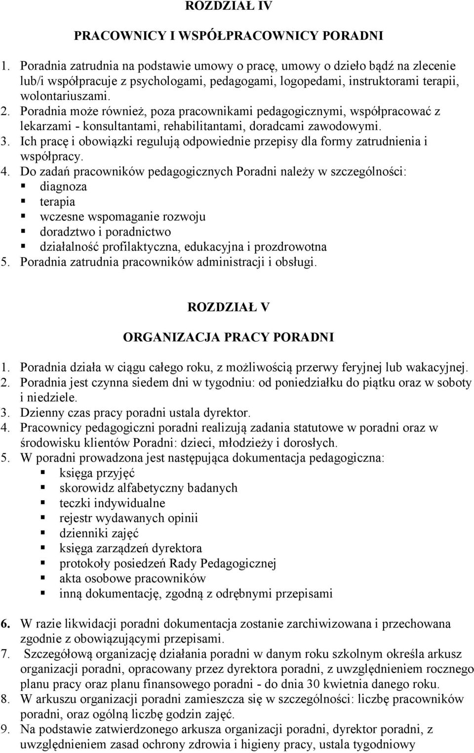 Poradnia może również, poza pracownikami pedagogicznymi, współpracować z lekarzami - konsultantami, rehabilitantami, doradcami zawodowymi. 3.