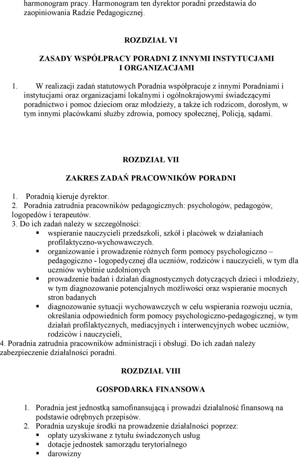 także ich rodzicom, dorosłym, w tym innymi placówkami służby zdrowia, pomocy społecznej, Policją, sądami. ROZDZIAŁ VII ZAKRES ZADAŃ PRACOWNIKÓW PORADNI 1. Poradnią kieruje dyrektor. 2.