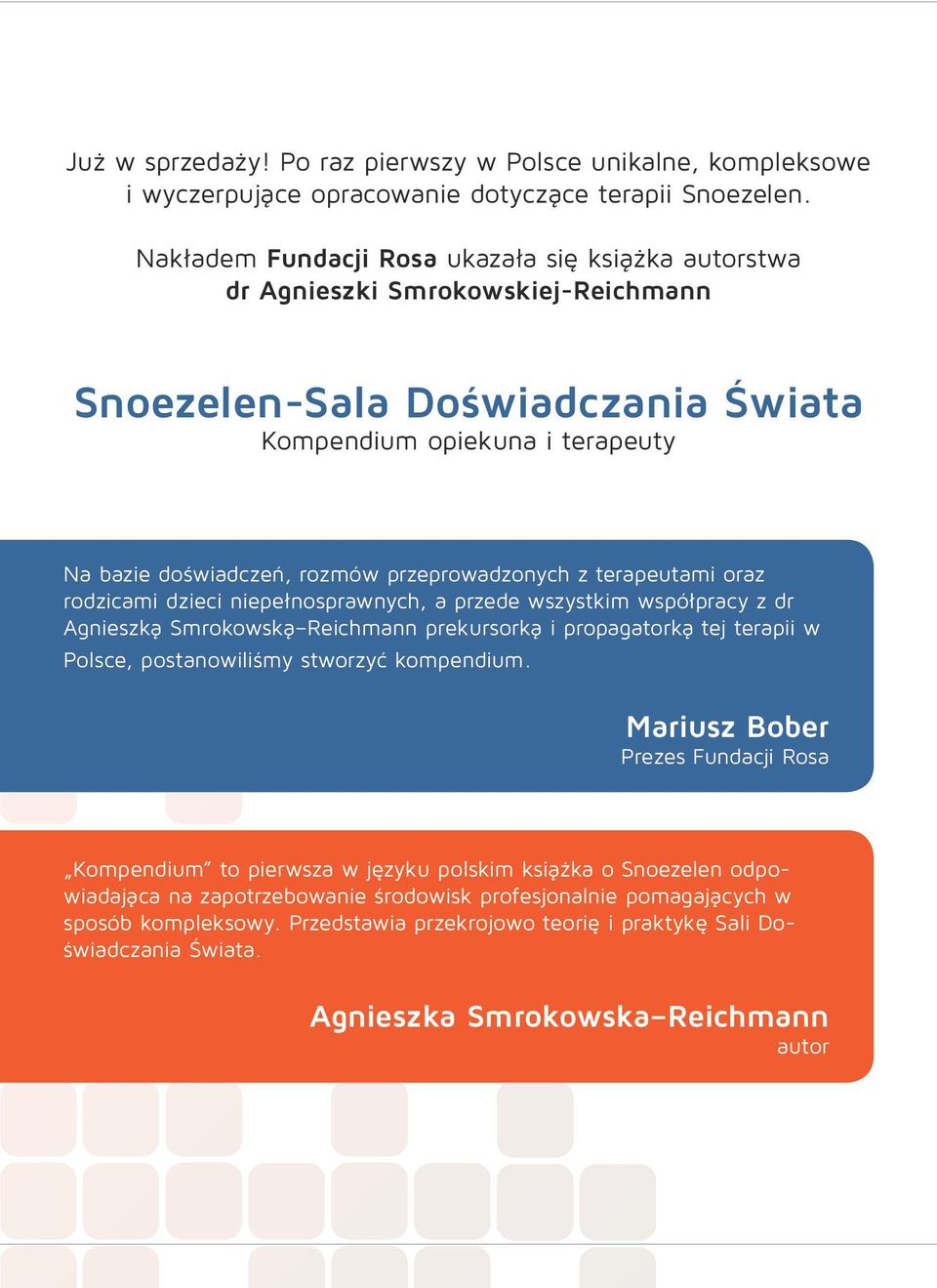 przeprowadzonych z terapeutami oraz rodzicami dzieci niepełnosprawnych, a przede wszystkim współpracy z dr Agnieszką Smrokowską Reichmann prekursorką i propagatorką tej terapii w Polsce,