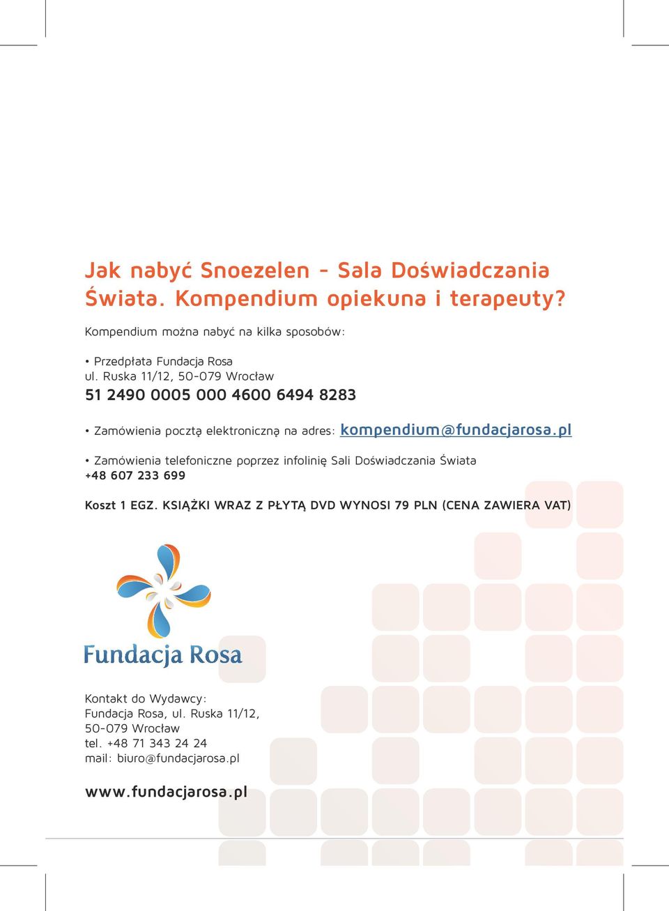 Ruska 11/12, 50-079 Wrocław 51 2490 0005 000 4600 6494 8283 Zamówienia pocztą elektroniczną na adres: kompendium@fundacjarosa.