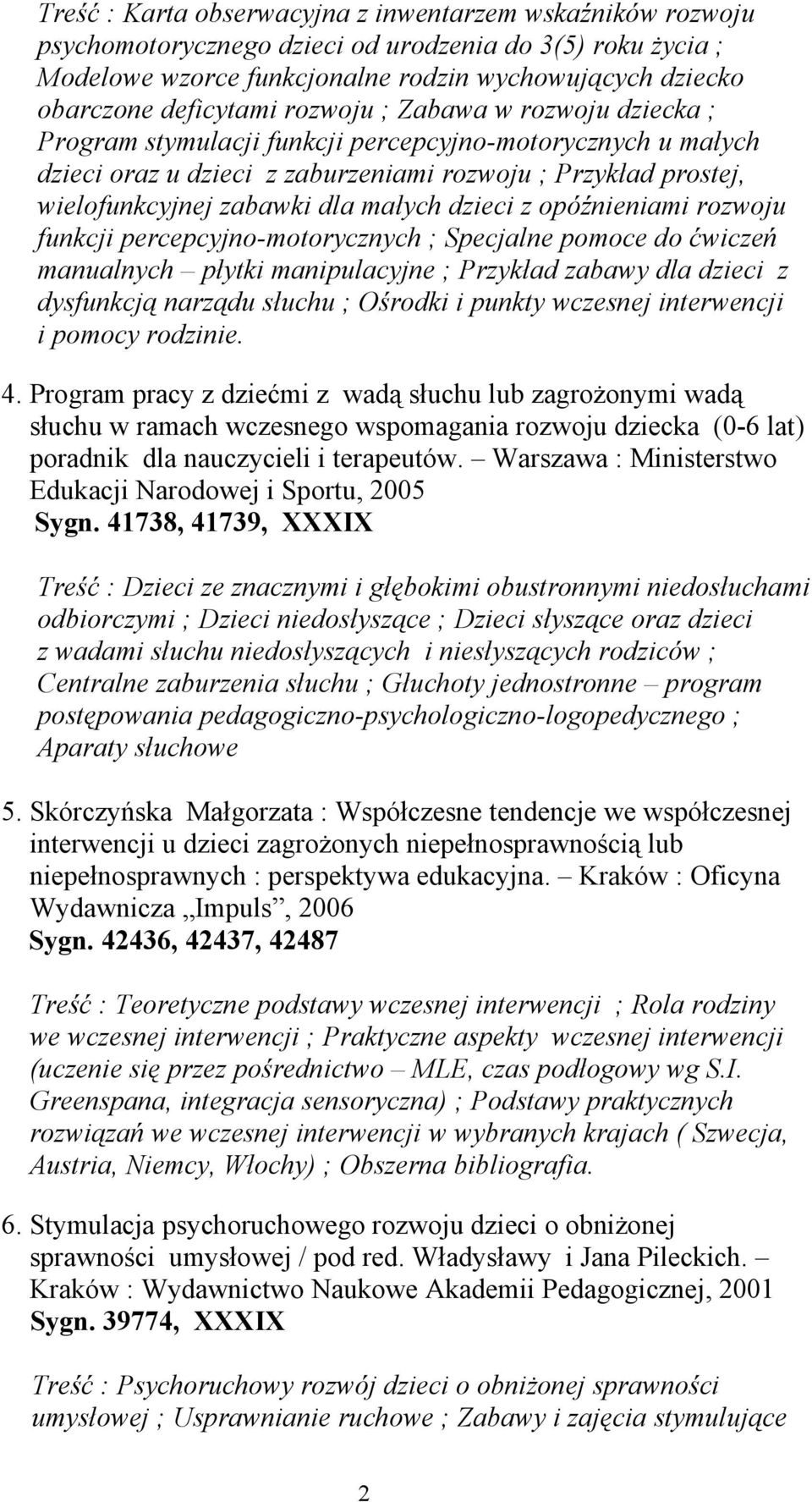 dzieci z opóźnieniami rozwoju funkcji percepcyjno-motorycznych ; Specjalne pomoce do ćwiczeń manualnych płytki manipulacyjne ; Przykład zabawy dla dzieci z dysfunkcją narządu słuchu ; Ośrodki i