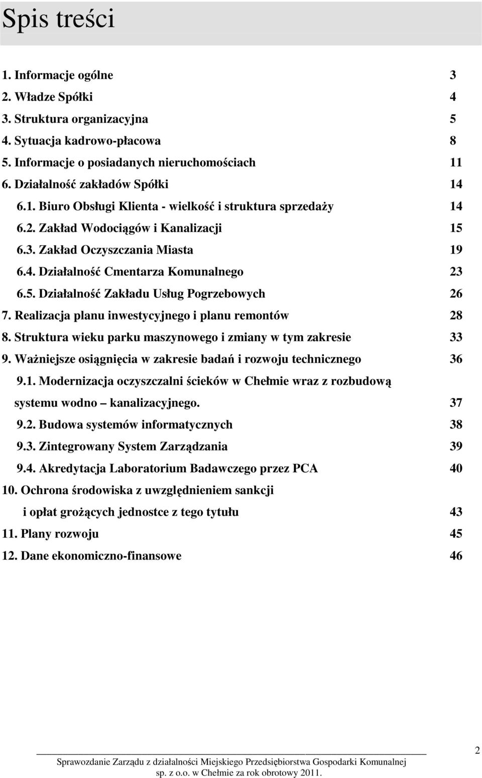 Realizacja planu inwestycyjnego i planu remontów 28 8. Struktura wieku parku maszynowego i zmiany w tym zakresie 33 9. WaŜniejsze osiągnięcia w zakresie badań i rozwoju technicznego 36 9.1.